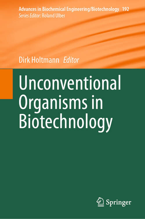 Book cover of Unconventional Organisms in Biotechnology (Advances in Biochemical Engineering/Biotechnology #192)