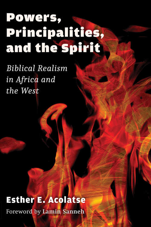 Powers, Principalities, and the Spirit: Biblical Realism in Africa and the West