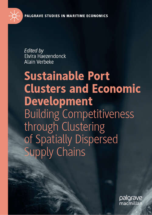 Book cover of Sustainable Port Clusters and Economic Development: Building Competitiveness Through Clustering Of Spatially Dispersed Supply Chains (Palgrave Studies In Maritime Economics Ser.)