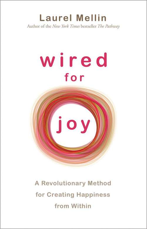 Book cover of Wired for Joy: A Revolutionary Method for Creating Happiness from Within