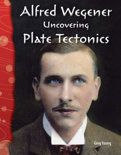 Book cover of Alfred Wegener: Uncovering Plate Tectonics: Earth and Space Science (Science Readers)