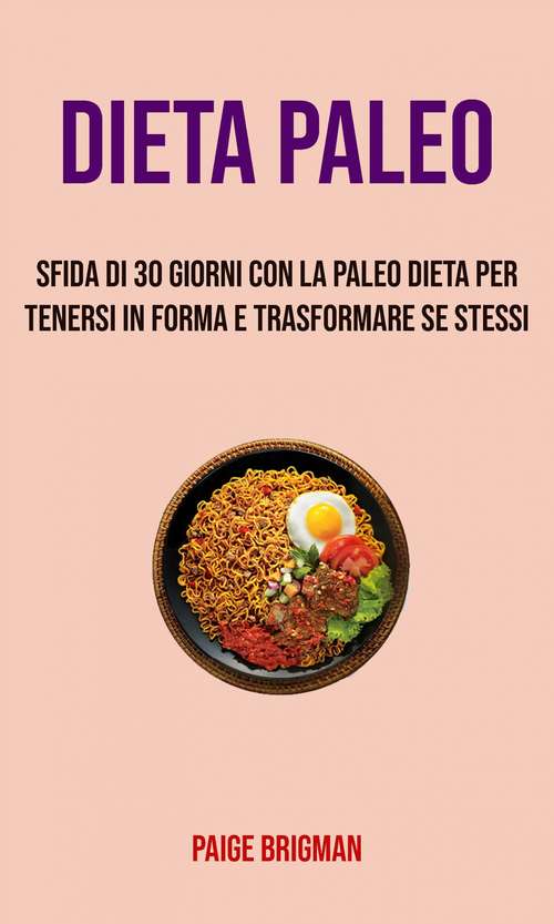 Book cover of Paleo Dieta: Sfida Di 30 Giorni Con La Paleo Dieta Per Tenersi In Forma E Trasformare Se Stessi