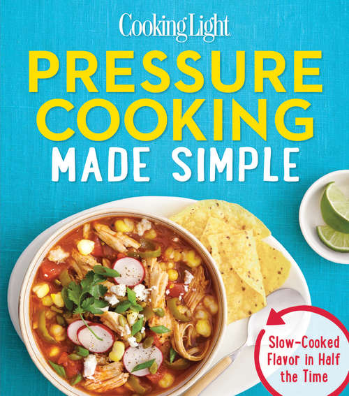 Book cover of COOKING LIGHT Pressure Cooking Made Simple: Slow-Cooked Flavor in Half the Time