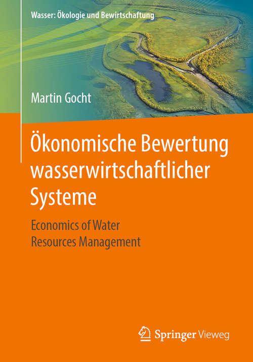 Book cover of Ökonomische Bewertung wasserwirtschaftlicher Systeme: Economics of Water Resources Management (1. Aufl. 2020) (Wasser: Ökologie und Bewirtschaftung)