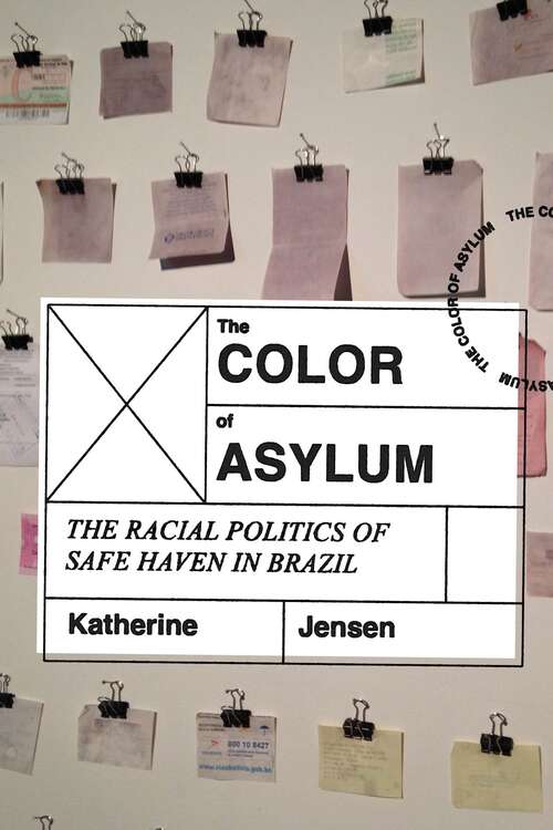 Book cover of The Color of Asylum: The Racial Politics of Safe Haven in Brazil