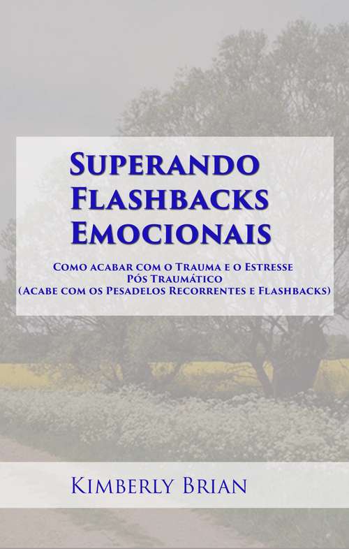 Book cover of Superando Flashbacks Emocionais: Como acabar com o Trauma e o Estresse Pós Traumático