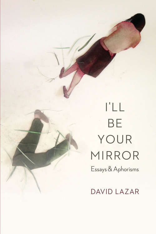 Book cover of I'll Be Your Mirror: Essays and Aphorisms