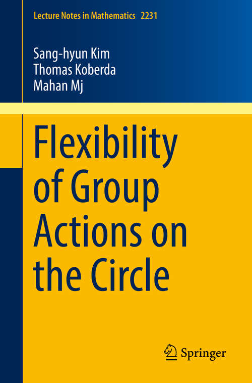 Flexibility of Group Actions on the Circle (Lecture Notes in Mathematics #2231)