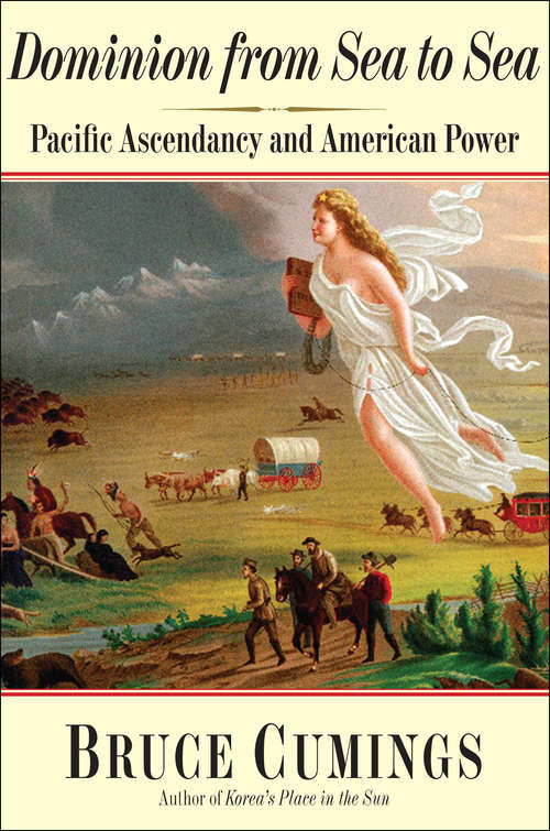 Dominion from Sea to Sea: Pacific Ascendancy and American Power