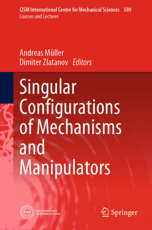 Book cover of Singular Configurations of Mechanisms and Manipulators (CISM International Centre for Mechanical Sciences #589)