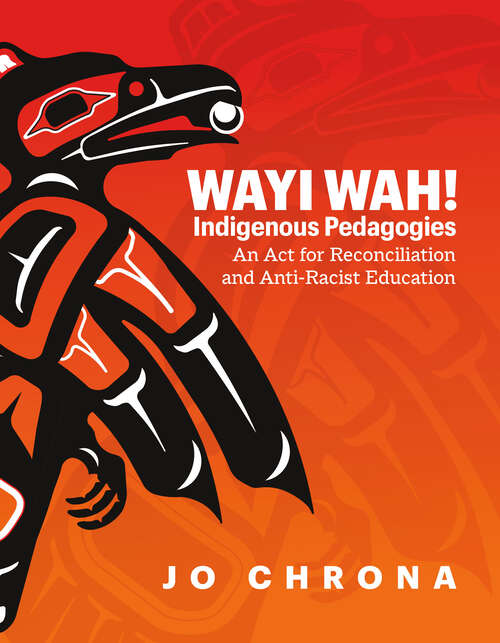 Book cover of Wayi Wah! Indigenous Pedagogies: An Act for Reconciliation and Anti-Racist Education