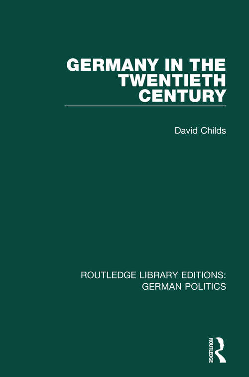 Germany in the Twentieth Century (Routledge Library Editions: German Politics)
