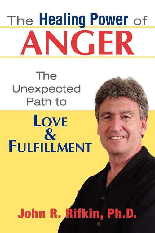 Book cover of The Healing Power of Anger: The Unexpected Path to Love and Fulfillment