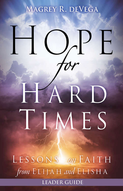 Book cover of Hope for Hard Times Leader Guide: Lessons on Faith from Elijah and Elisha (Hope for Hard Times)