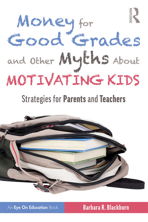 Book cover of Money for Good Grades and Other Myths About Motivating Kids: Strategies for Parents and Teachers