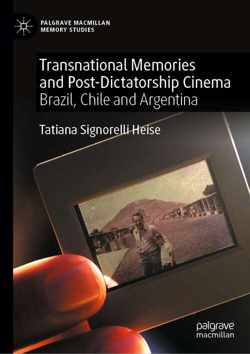 Book cover of Transnational Memories and Post-Dicatorship Cinema: Brazil, Chile and Argentina (1st ed. 2024) (Palgrave Macmillan Memory Studies)