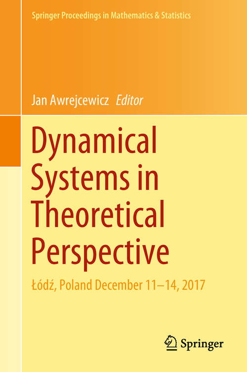 Book cover of Dynamical Systems in Theoretical Perspective: Poland December 11 -14 2017 (1st ed. 2018) (Springer Proceedings in Mathematics & Statistics #248)