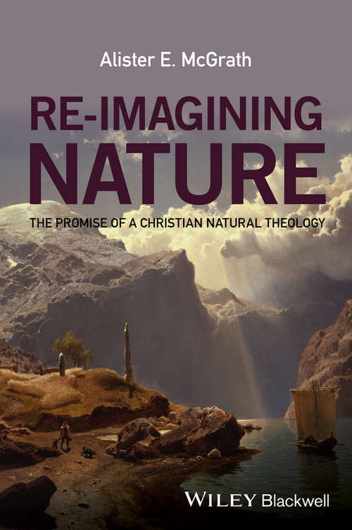 Book cover of Re-Imagining Nature: The Promise of a Christian Natural Theology