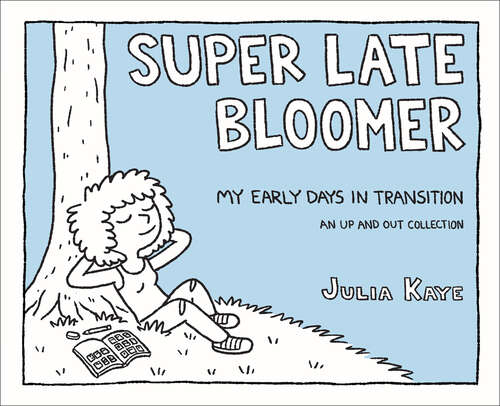 Book cover of Super Late Bloomer: My Early Days in Transition (Up and Out Collection)