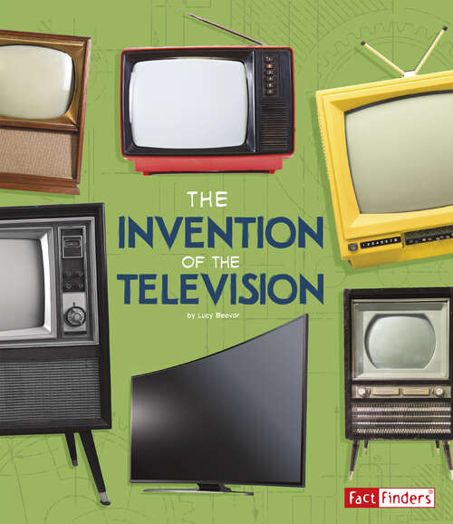 Book cover of The Invention of the Television (World-changing Inventions Ser.)