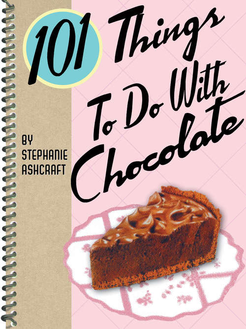 Book cover of 101 Things To Do With Chocolate (101 Things To Do With)