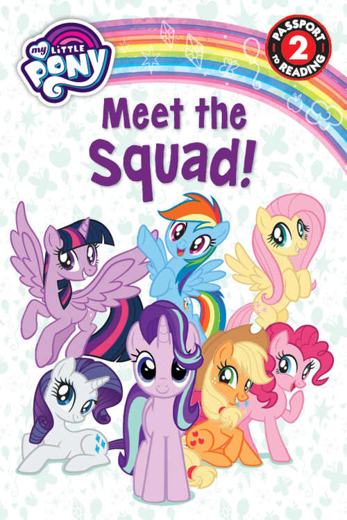Book cover of Meet the Squad! My Little Pony (Passport to Reading Level 2)