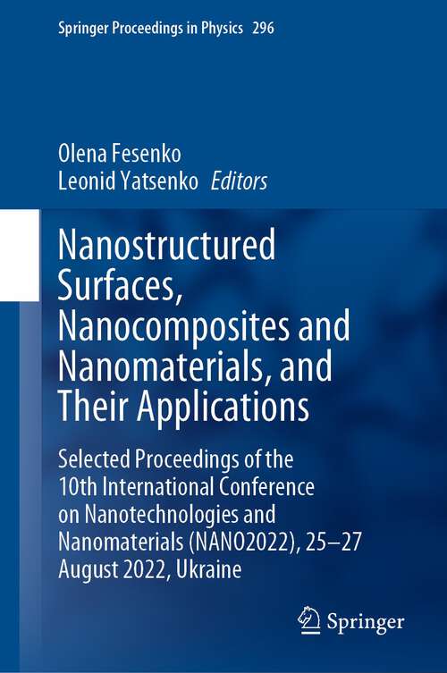 Book cover of Nanostructured Surfaces, Nanocomposites and Nanomaterials, and Their Applications: Selected Proceedings of the 10th International Conference on Nanotechnologies and Nanomaterials (NANO2022), 25—27 August 2022, Ukraine (1st ed. 2023) (Springer Proceedings in Physics #296)