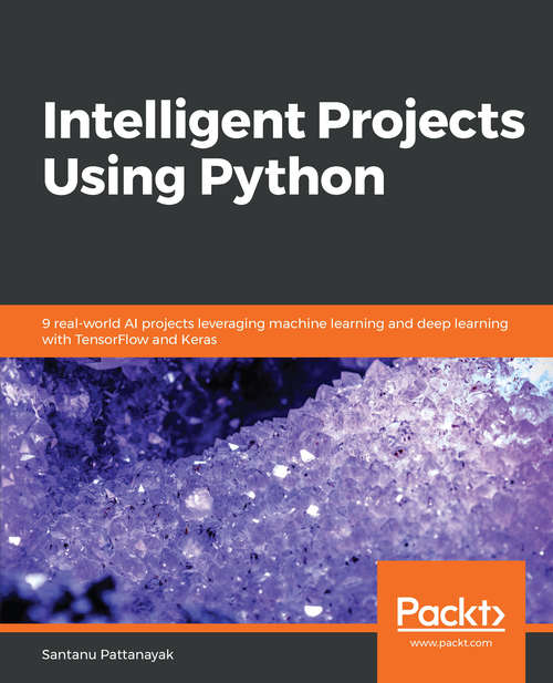 Book cover of Python Artificial Intelligence Projects: 9 real-world AI projects leveraging machine learning and deep learning with TensorFlow and Keras