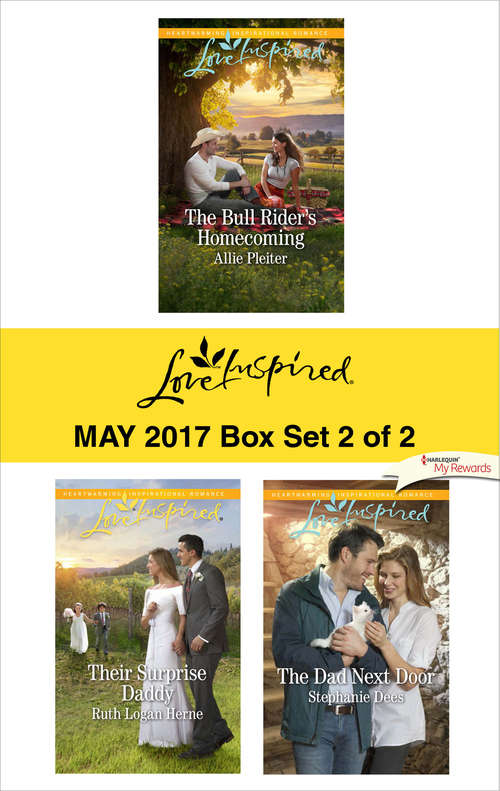 Harlequin Love Inspired May 2017 - Box Set 2 of 2: The Bull Rider's Homecoming\Their Surprise Daddy\The Dad Next Door