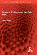 Book cover of Science, Politics and the Cold War (Routledge Revivals)
