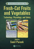 Fresh-Cut Fruits and Vegetables: Technology, Physiology, and Safety (Innovations in Postharvest Technology Series)
