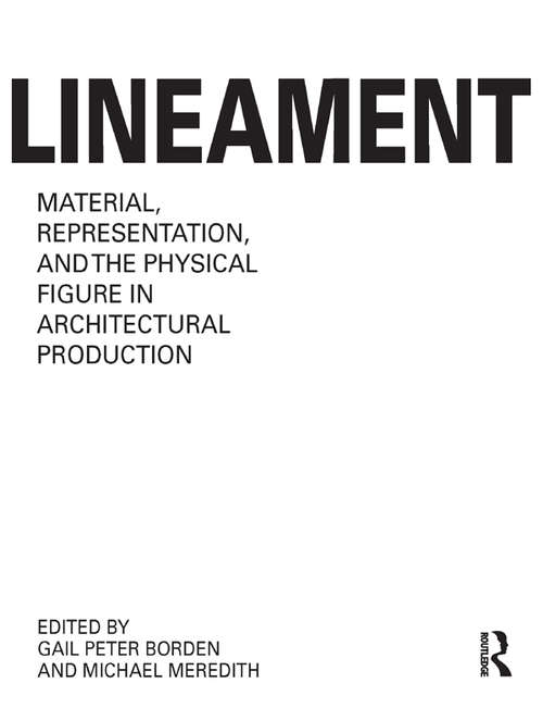 Lineament: Material, Representation and the Physical Figure in Architectural Production