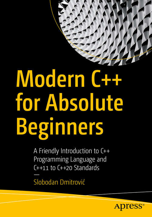 Book cover of Modern C++ for Absolute Beginners: A Friendly Introduction to C++ Programming Language and C++11 to C++20 Standards (1st ed.)