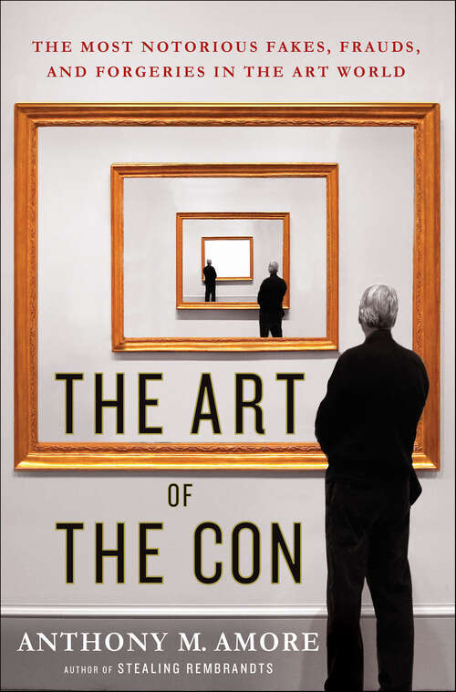 Book cover of The Art of the Con: The Most Notorious Fakes, Frauds, and Forgeries in the Art World