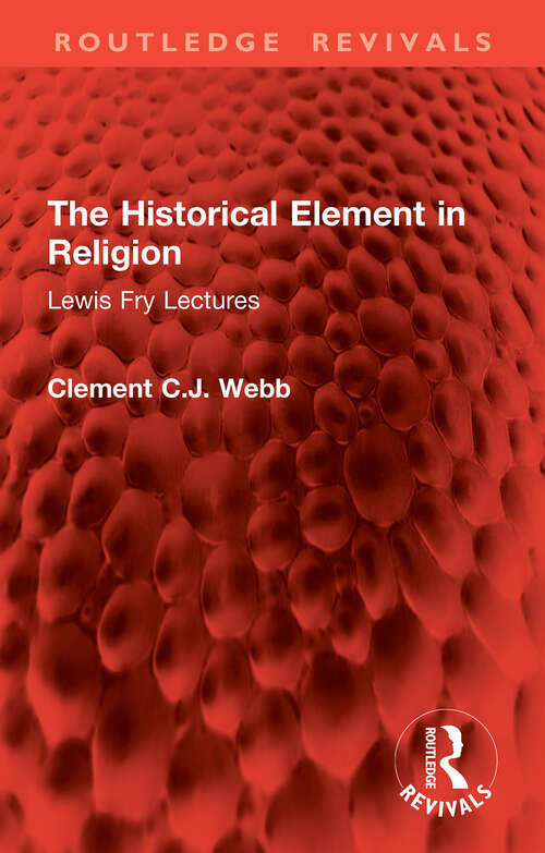 Book cover of The Historical Element in Religion: Lewis Fry Lectures (1) (Routledge Revivals)