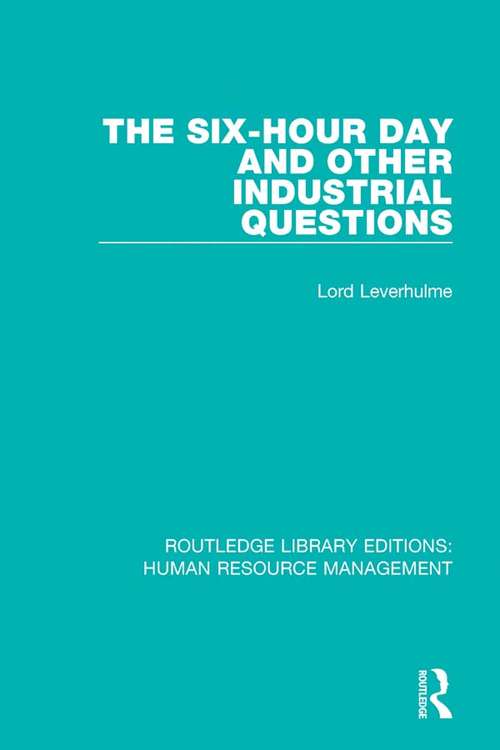 Book cover of The Six-Hour Day and Other Industrial Questions (Routledge Library Editions: Human Resource Management #37)