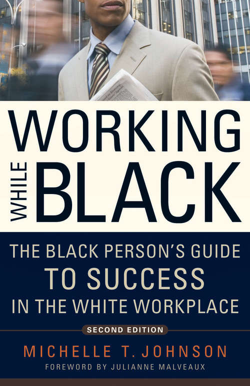 Working While Black: The Black Person's Guide to Success in the White Workplace