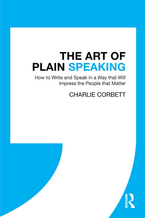 Book cover of The Art of Plain Speaking: How to Write and Speak in a Way that Will Impress the People that Matter