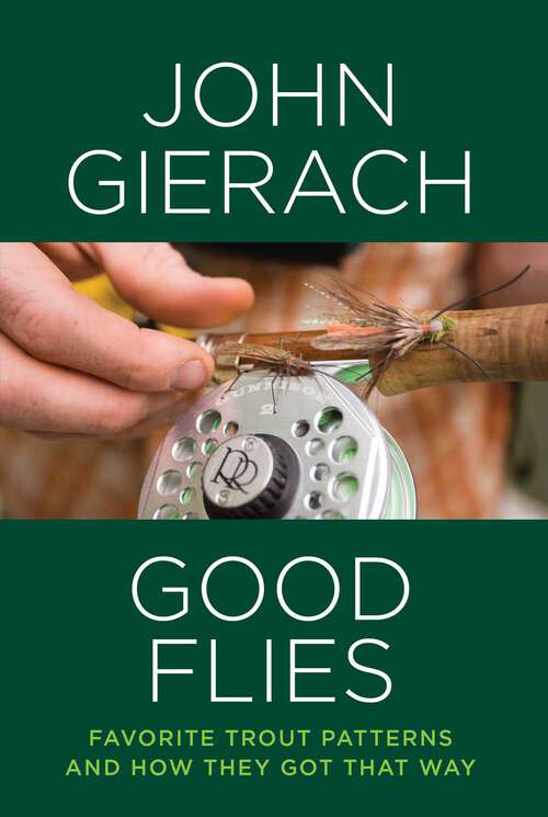 Book cover of Good Flies: Favorite Trout Patterns and How They Got That Way