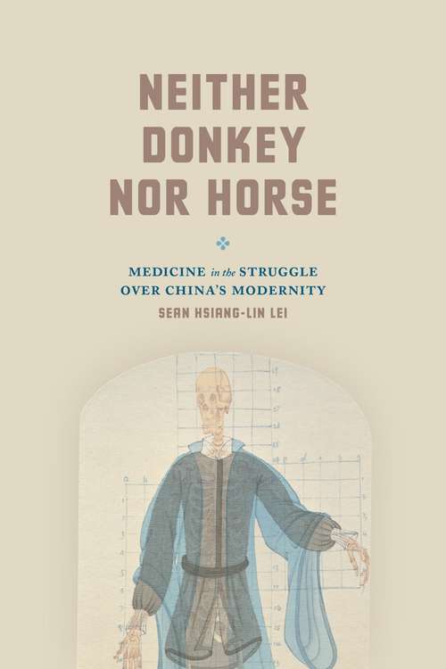 Neither Donkey nor Horse: Medicine in the Struggle over China's Modernity