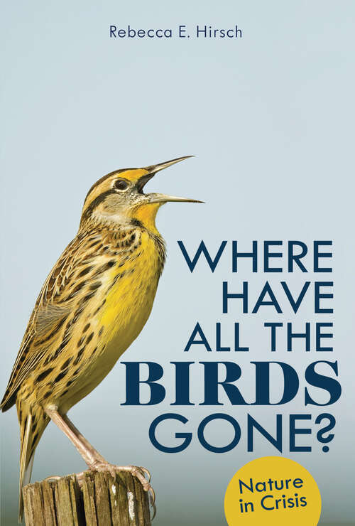 Book cover of Where Have All the Birds Gone?: Nature in Crisis