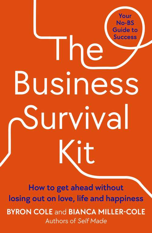 Book cover of The Business Survival Kit: How to get ahead without losing out on love, life and happiness