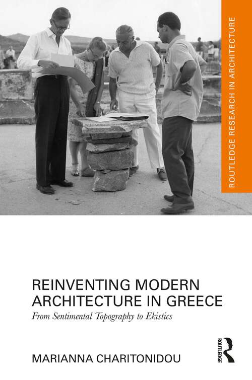 Book cover of Reinventing Modern Architecture in Greece: From Sentimental Topography to Ekistics (1) (Routledge Research in Architecture)