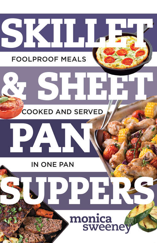 Skillet & Sheet Pan Suppers: Foolproof Meals, Cooked and Served in One Pan (Best Ever)