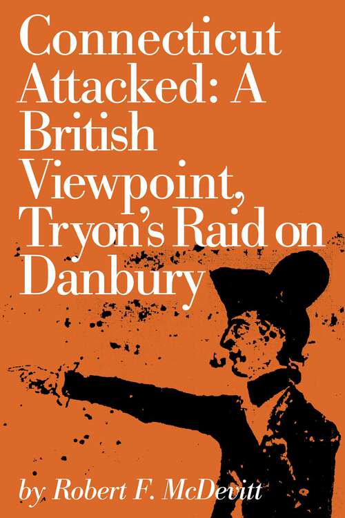 Book cover of Connecticut Attacked: A British Viewpoint, Tryon's Raid on Danbury