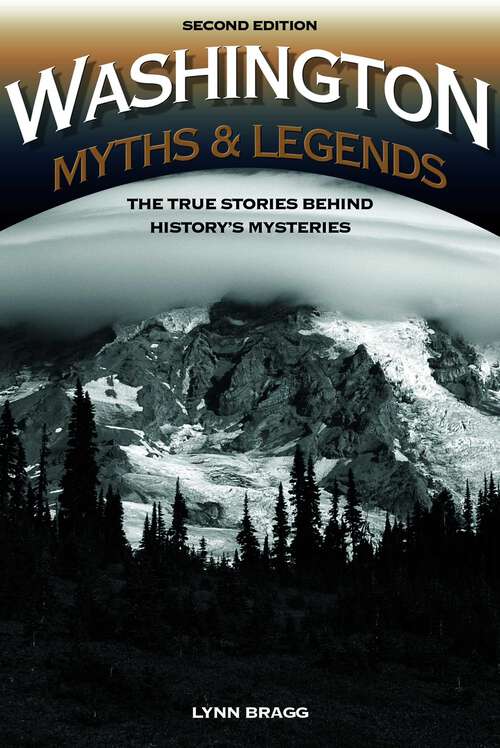 Book cover of Washington Myths and Legends: The True Stories behind History's Mysteries (2nd Edition) (Legends of the West)