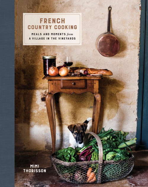 Book cover of French Country Cooking: Meals and Moments from a Village in the Vineyards