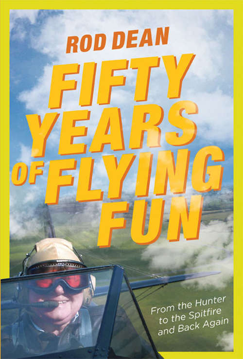 Fifty Years of Flying Fun: From the Hunter to the Spitfire and Back Again
