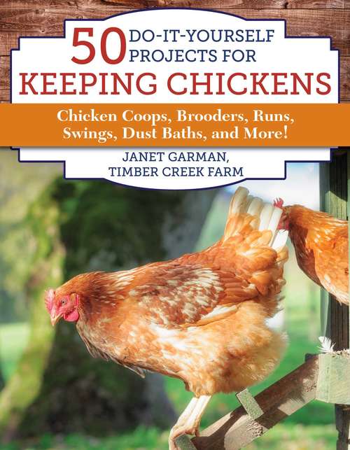 Book cover of 50 Do-It-Yourself Projects for Keeping Chickens: Chicken Coops, Brooders, Runs, Swings, Dust Baths, and More!