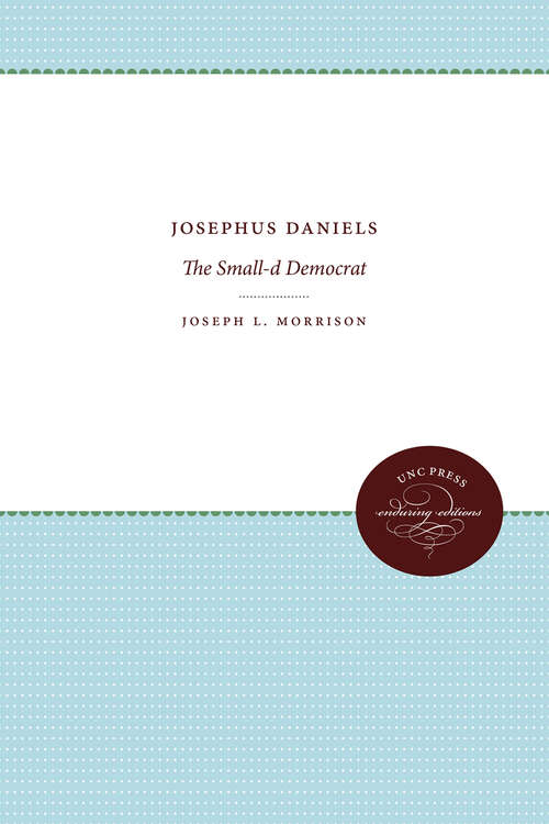 Book cover of Josephus Daniels: The Small-d Democrat
